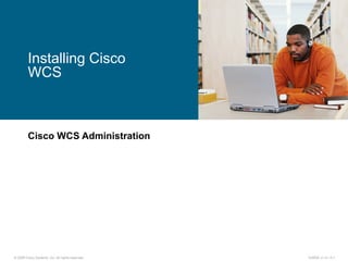 Cisco WCS Administration Installing Cisco WCS 