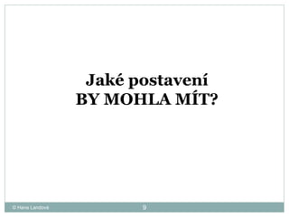 © Hana Landová Jaké postavení  BY MOHLA MÍT?  