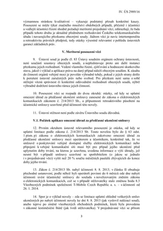 IV. ÚS 2989/16
3
významnou stránkou kvalitativní – vykazuje podstatný přesah konkrétní kauzy.
Posouzení se může týkat znač...