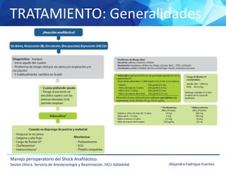 TRATAMIENTO: Generalidades
Manejo perioperatorio del Shock Anafiláctico.
Sesión clínica. Servicio de Anestesiología y Reanimación. HCU Valladolid. Alejandra Fadrique Fuentes
 