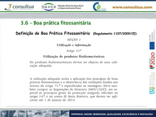 3.6 – Boa prática fitossanitária
Definição de Boa Prática Fitossanitária (Regulamento 1107/2009/CE)
 