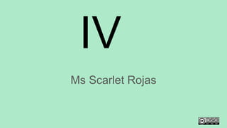 IV
Ms Scarlet Rojas
 