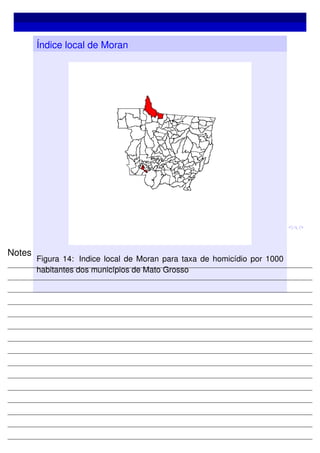 Índice local de Moran
Figura 14: Indice local de Moran para taxa de homicídio por 1000
habitantes dos municípios de Mato Grosso
Notes
 
