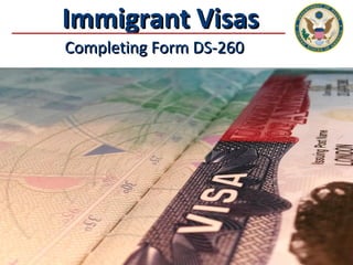 Immigrant VisasImmigrant Visas
Completing Form DS-260Completing Form DS-260
 