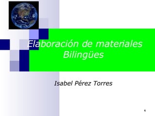 Elaboración de materiales Bilingües  Isabel Pérez Torres 