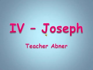 IV – JosephTeacher Abner 