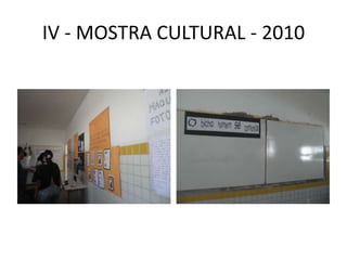 IV - MOSTRA CULTURAL - 2010
 