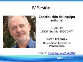 Sesión III
Política Editorial
23 de Mayo de 2019
Dr. Piotr Tresniak
– Profesor titular de la
Universidade Estadual Paulist...