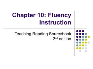 Chapter 10: Fluency Instruction Teaching Reading Sourcebook 2 nd  edition 