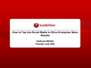 How to Tap into Social Media to Drive Enterprise Sales
Results
Umberto Milletti
Founder and CEO
 