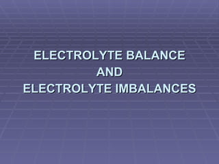 ELECTROLYTE BALANCE AND ELECTROLYTE IMBALANCES 