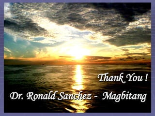 Thank You ! Dr. Ronald Sanchez -  Magbitang 