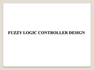 FUZZY LOGIC CONTROLLER DESIGN