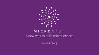 A new way to build microservices
Luram Archanjo
 
