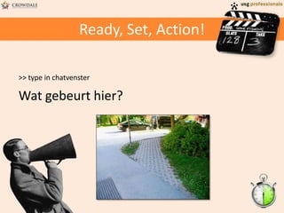 Ready, Set, Action!
>> type in chatvenster

Wat gebeurt hier?

 