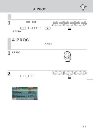 記憶したカーブを呼び出す
                        A.PROCリスト画面で設定する

    記憶したカーブを呼び出す
1   イコライザー／DHE／BBE／サラウンド／
    タイム コレクション モードのとき、
       ・      ・      呼び出
                                       P.SET   1   P.SET   2   P.SET   3   P.SET   4   P.SET   5   P.SET   6




    したい、    1   （P . S E T 1 ) ∼   6

    （P.SET6）
           スイッチのいずれかを押します。
    選択した特性が呼びだされます。


    A.PROCリスト画面で設定する
    各メイン モード画面に切りかえなくても、
        ・              A.PROCリスト画面上でダイレクトにメーカーズ設定
    などができます。



1   A.PROC
    画面上で、
         （オーディオ プロセッサー）
               ・      リスト
         ロータリースイッチを回して、
    カーソルを移動させ希望のモードを選びま
    す。
    選ばれたモードのファンクション ガイドが表示
                   ・
    されます。



2   ファンクション ガイドの機能がわりあてら
    れている
           ・
            1   ∼   6   スイッチのいずれ
    かを押すとダイレクトに設定することがで
    きます。                                                                                                       便
                                                                                                               利
    設定した内容がリスト上に表示されます。                                                                                        な
                                                                                                               機
                                                                                                               能




                                                                                                    77
 
