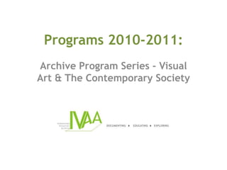 Programs 2010-2011: Archive Program Series - Visual Art & The Contemporary Society 