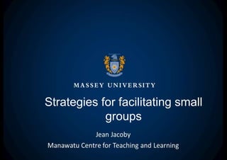 Strategies for facilitating small
groups
 