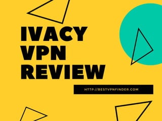 IVACY
VPN
REVIEWHTTP://BESTVPNFINDER.COM
 