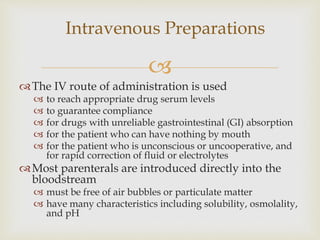 
Intravenous Preparations
The IV route of administration is used
 to reach appropriate drug serum levels
 to guarantee...