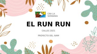 EL RUN RUN
CALLES 2021
PROYECTO DEL IVAM
CRA LA
SERRANÍA
 