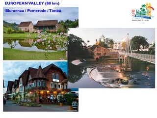 EUROPEANVALLEY (80 km)
Blumenau / Pomerode /Timbó
 