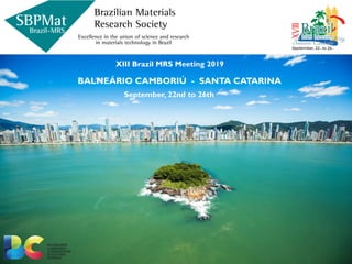XIII Brazil MRS Meeting 2019
BALNEÁRIO CAMBORIÚ - SANTA CATARINA
September, 22nd to 26th
 