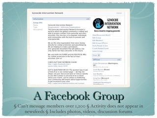 A Facebook Group § Can’t message members over 1,200 § Activity does not appear in newsfeeds § Includes photos, videos, discussion forums 