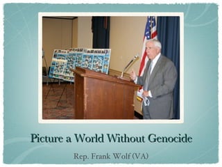 Picture a World Without Genocide Rep. Frank Wolf (VA) 