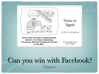 Can you win with Facebook? (Maybe.) Noise to Signal By Rob Cottingham www.socialsignal.com/ noise-to-signal 