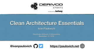 Clean Architecture Essentials
Ivan Paulovich 
Stockholm Software Craftsmanship

November 13, 2019
https://paulovich.net@ivanpaulovich
 