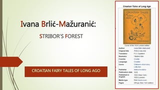 Ivana Brlić-Mažuranić:
STRIBOR’S FOREST
 