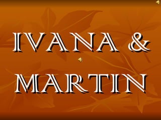 IVANA & MARTIN 