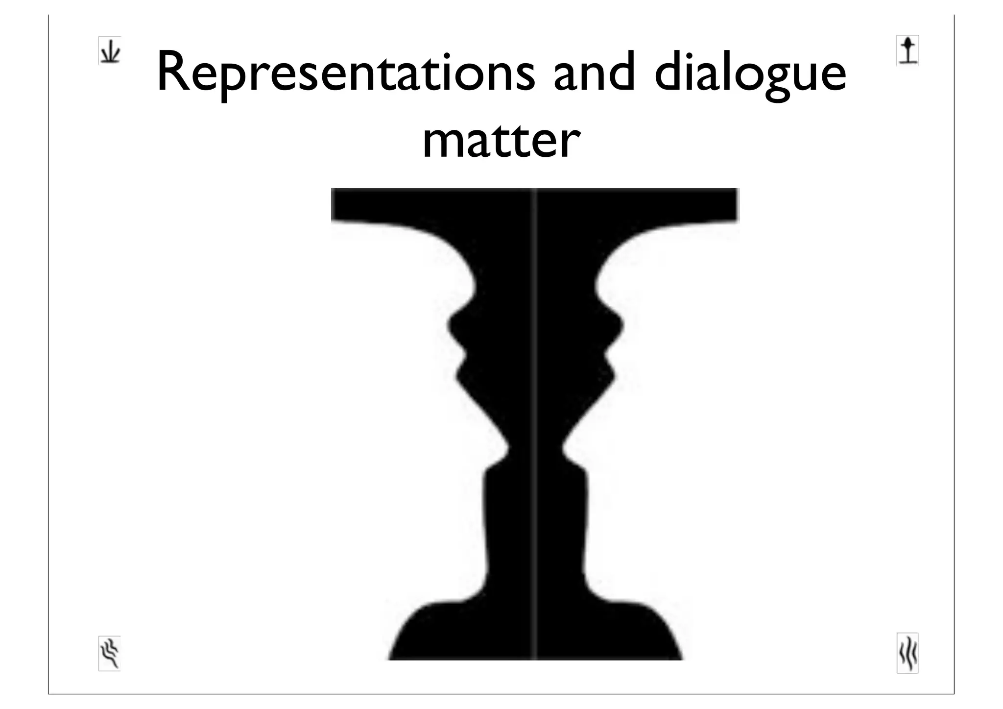 Representations and dialogue
matter
 