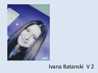 Ivana Batanski V 2
 