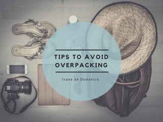 Ivana de Domenico: Tips to Avoid Overpacking