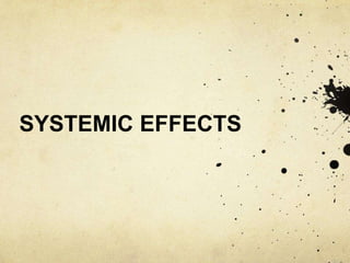 SYSTEMIC EFFECTS
 