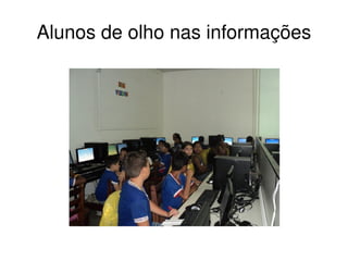 Alunos de olho nas informações 