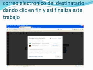 correo electronico del destinatario 
dando clic en fin y asi finaliza este 
trabajo 
 