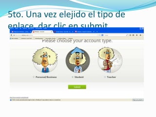 5to. Una vez elejido el tipo de 
enlace dar clic en submit 
 
