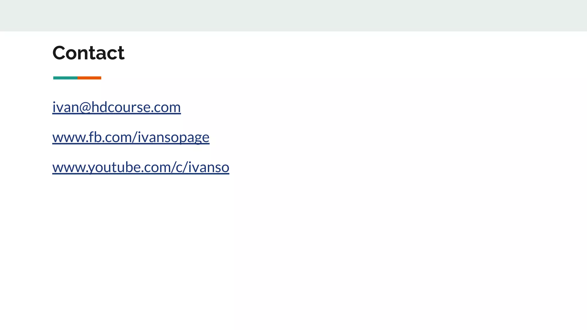 Contact
ivan@hdcourse.com
www.fb.com/ivansopage
www.youtube.com/c/ivanso
 