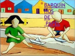 *BARQUIN
HOS
DE
PAPEL
 