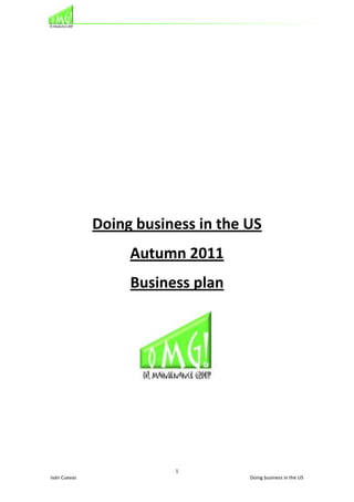 Doing business in the US
                   Autumn 2011
                   Business plan




                         1
Iván Cuevas                         Doing business in the US
 