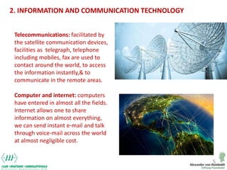 5
Telecommunications: facilitated by
the satellite communication devices,
facilities as telegraph, telephone
including mob...