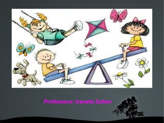Professora: Ivanete Zution 
