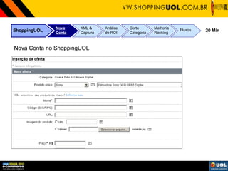 ShoppingUOL Nova Conta XML & Captura Análise de ROI Corte Categoria Melhoria Ranking Fluxos 20 Min Nova Conta no ShoppingUOL 