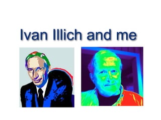 Ivan Illich and me
 