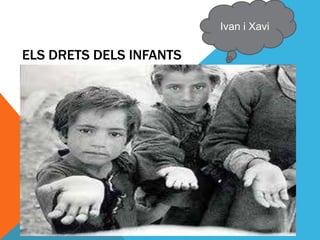 Ivan i Xavi

ELS DRETS DELS INFANTS
 