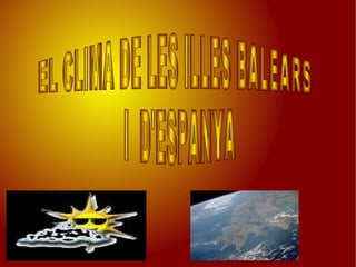 EL CLIMA DE LES ILLES BALEARS I  D'ESPANYA   