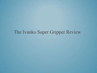 The Ivanko Super Gripper Review
 